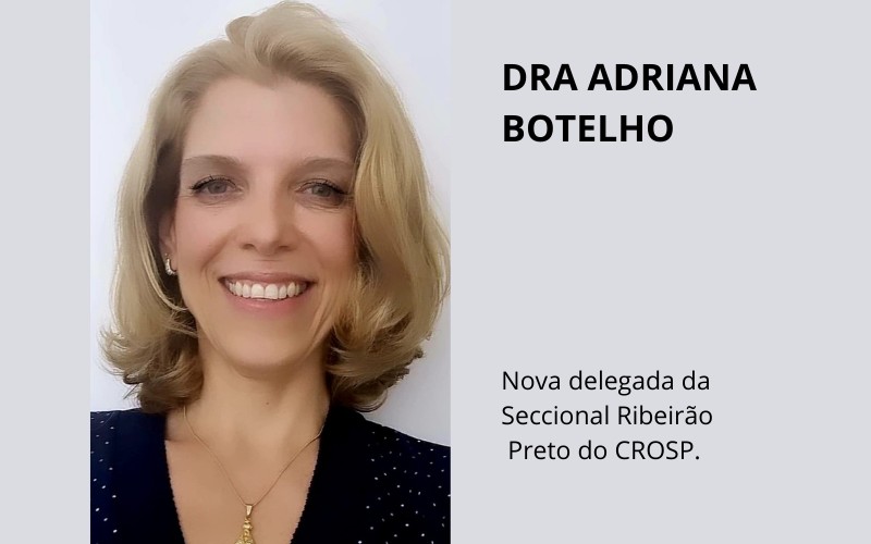 Dra. Adriana Botelho nova Delegada do CROSP Ribeirão